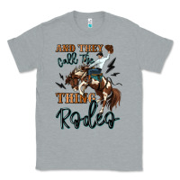 Heather Grey and they call the thing rodeo cowboy Classic Tee - MaliasSmallBusiness