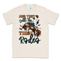 Natural and they call the thing rodeo cowboy Classic Tee - MaliasSmallBusiness