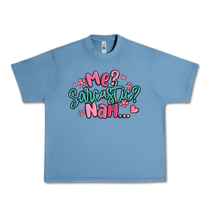 Me Sarcastic Nah... Urban Heavy Tee by MaliasSmallBusiness | Teevron