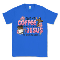 True Royal give me coffee jesus Classic Tee - MaliasSmallBusiness
