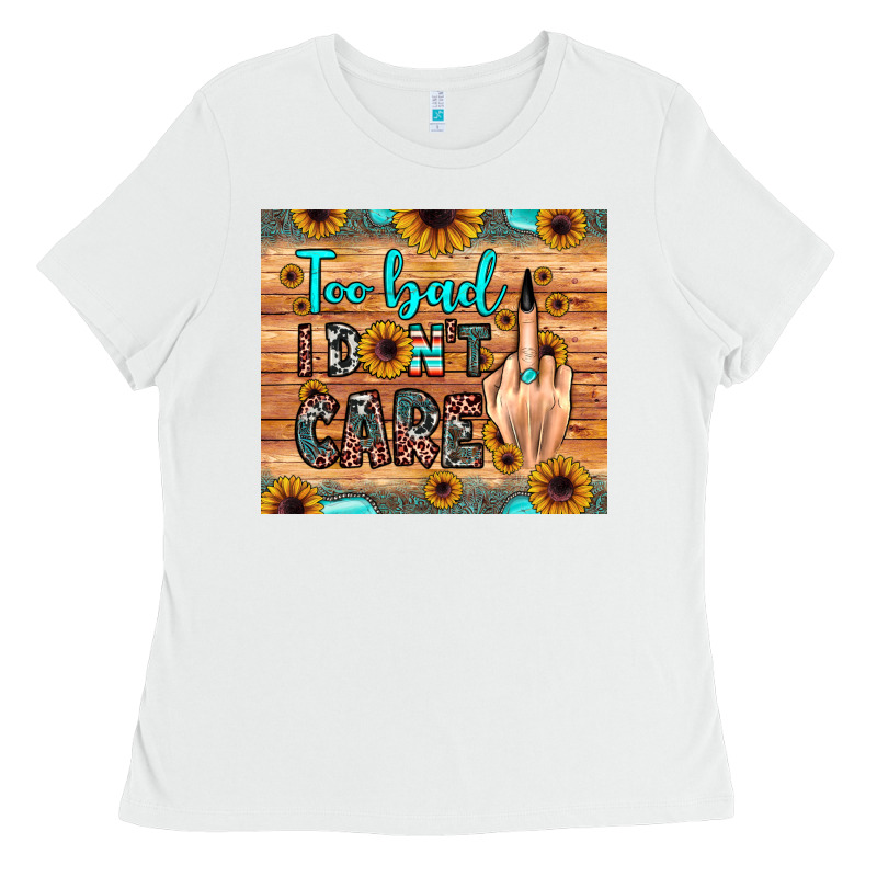 Too Bad I Don't Care Ladies Tee by JahusDesignShop | Teevron