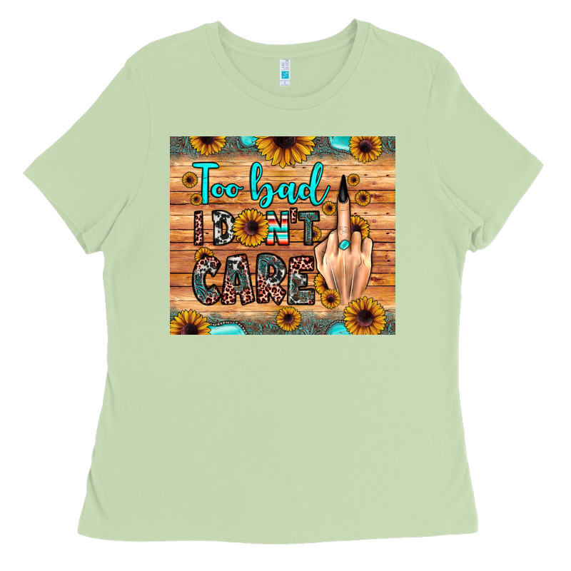 Too Bad I Don't Care Ladies Tee by JahusDesignShop | Teevron