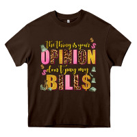 Chocolate Brown the thing is your opinion dont pay my bills Heavy Core Tee - AdoDesignShop