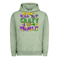 Pigment Oil Green We Don't Hide The Crazy We Parade It Urban Hoodie - FaDigitalArtStudio