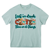 Arona first we drink coffee then we do things Heavy Core Tee - AdoDesignShop