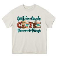 Cream first we drink coffee then we do things Heavy Core Tee - AdoDesignShop