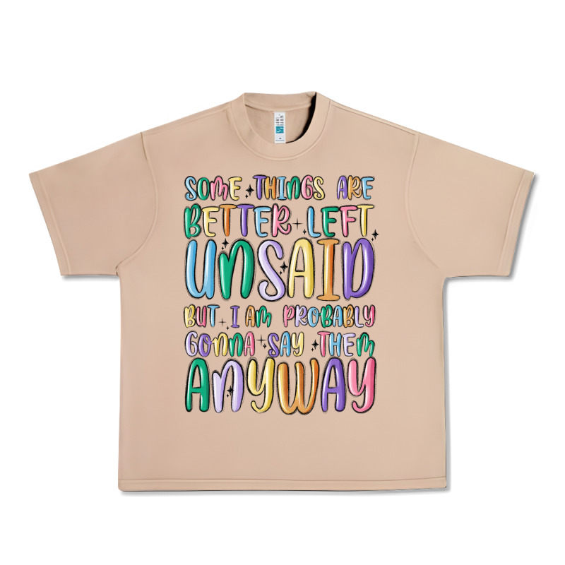 Some Things Are Better Left Unsaid But I'm Probabl Urban Heavy Tee by MaliasSmallBusiness | Teevron