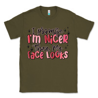 Army Green i promise i'm nicer than my face looks Classic Tee - MaliasSmallBusiness