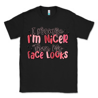 Black i promise i'm nicer than my face looks Classic Tee - MaliasSmallBusiness