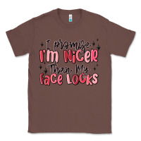 Chestnut i promise i'm nicer than my face looks Classic Tee - MaliasSmallBusiness