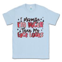I Promise I'm Nicer Than My Face Looks Classic Tee | Teevron