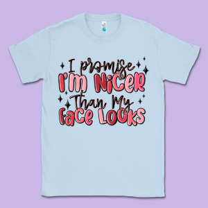 I Promise I'm Nicer Than My Face Looks Classic Tee Designed By Maliassmallbusiness