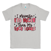 Moon Dust i promise i'm nicer than my face looks Classic Tee - MaliasSmallBusiness