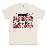 Natural i promise i'm nicer than my face looks Classic Tee - MaliasSmallBusiness