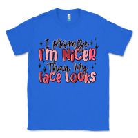True Royal i promise i'm nicer than my face looks Classic Tee - MaliasSmallBusiness