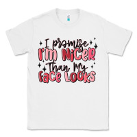 White i promise i'm nicer than my face looks Classic Tee - MaliasSmallBusiness