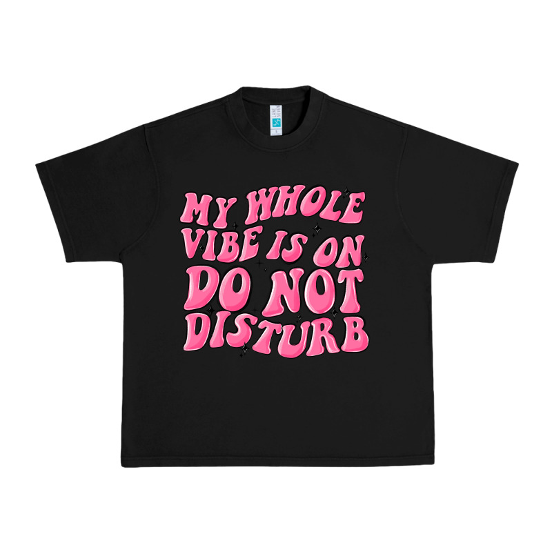 My Whole Vibes On Do Not Disturb Urban Heavy Tee by MaliasSmallBusiness | Teevron
