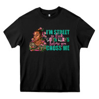 Black i am street so look both ways before you cross me Heavy Core Tee - AdoDesignShop