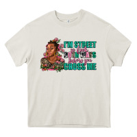 Cream i am street so look both ways before you cross me Heavy Core Tee - AdoDesignShop