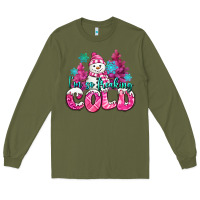 Army Green im so freaking cold pink christmas snowman Long Sleeve Tee - MaliasSmallBusiness