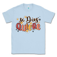 Dusty Blue si dios quiere Classic Tee - MaliasSmallBusiness