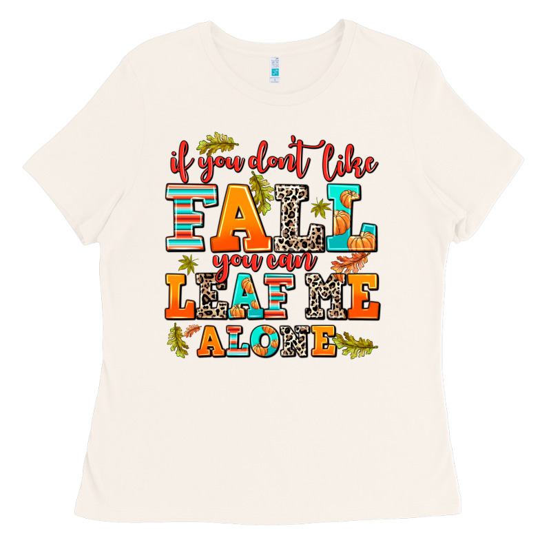 If You Dont Like Fall You Can Leaf Me Alone Ladies Tee by AdoDesignShop | Teevron