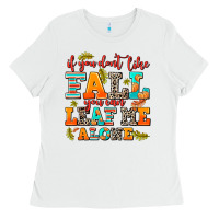 White if you dont like fall you can leaf me alone Ladies Tee - AdoDesignShop