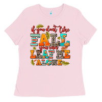 Bubblegum Pink if you dont like fall you can leaf me alone Ladies Tee - AdoDesignShop