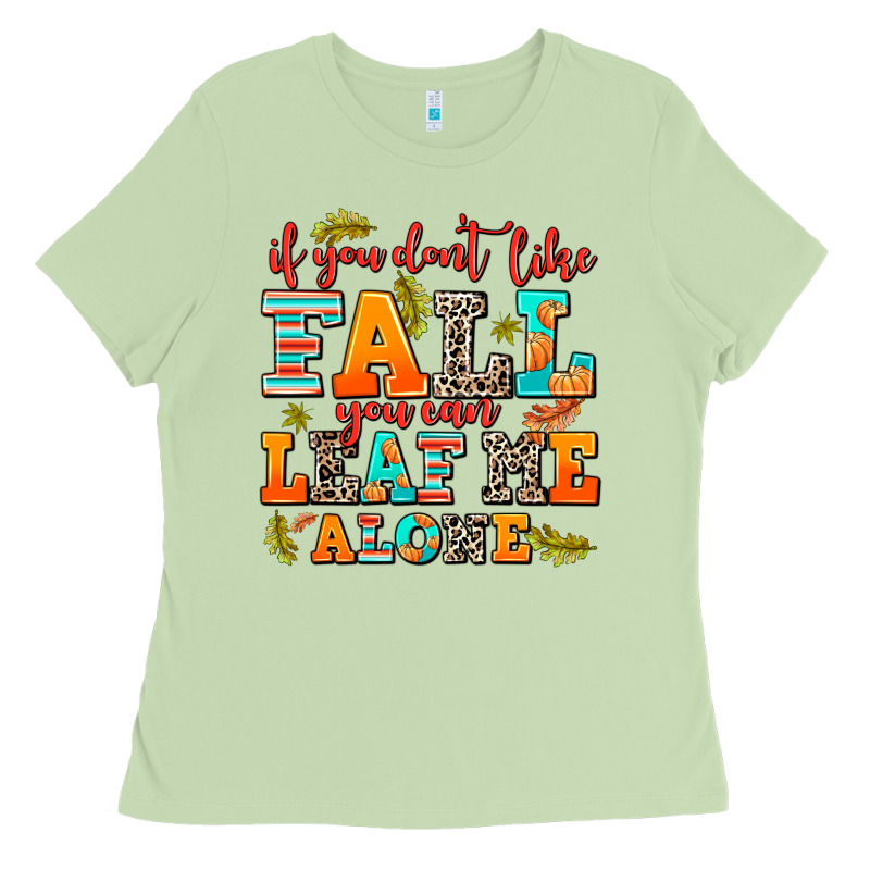 If You Dont Like Fall You Can Leaf Me Alone Ladies Tee by AdoDesignShop | Teevron