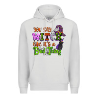 Dove Grey you say witch like its a bad thing Premium Hoodie - CowGirlArtShop