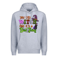 Heather Grey you say witch like its a bad thing Premium Hoodie - CowGirlArtShop
