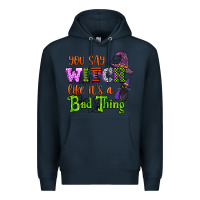 Navy you say witch like its a bad thing Premium Hoodie - CowGirlArtShop