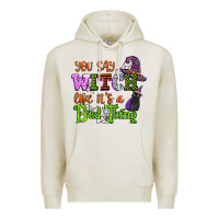 Oatmeal Heather you say witch like its a bad thing Premium Hoodie - CowGirlArtShop