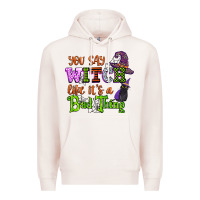 Pale Pink you say witch like its a bad thing Premium Hoodie - CowGirlArtShop