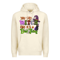 Sandshell you say witch like its a bad thing Premium Hoodie - CowGirlArtShop