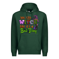 Sports Green you say witch like its a bad thing Premium Hoodie - CowGirlArtShop
