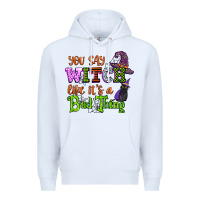 White you say witch like its a bad thing Premium Hoodie - CowGirlArtShop