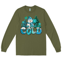 Army Green im so freaking cold snowman Long Sleeve Tee - MaliasSmallBusiness