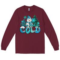 Burgundy im so freaking cold snowman Long Sleeve Tee - MaliasSmallBusiness