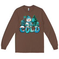 Chestnut im so freaking cold snowman Long Sleeve Tee - MaliasSmallBusiness
