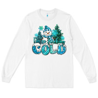 White im so freaking cold snowman Long Sleeve Tee - MaliasSmallBusiness