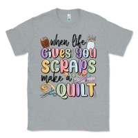Heather Grey when life gives you scraps make a quilt Classic Tee - MaliasSmallBusiness