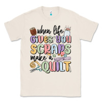Natural when life gives you scraps make a quilt Classic Tee - MaliasSmallBusiness