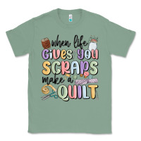 Sage when life gives you scraps make a quilt Classic Tee - MaliasSmallBusiness