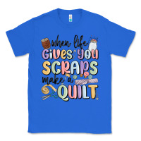 True Royal when life gives you scraps make a quilt Classic Tee - MaliasSmallBusiness