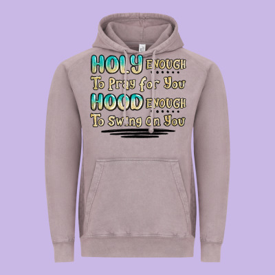 Holy Enough To Pray For You Hood Enough To Swing O Vintage Hoodie Designed By Maliassmallbusiness