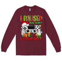 Burgundy i paused my game for christmas Long Sleeve Tee - MaliasSmallBusiness