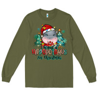 Army Green i want a hippopotamus for christmas Long Sleeve Tee - MaliasSmallBusiness