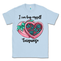 Dusty Blue i can buy myself turquoise Classic Tee - MaliasSmallBusiness