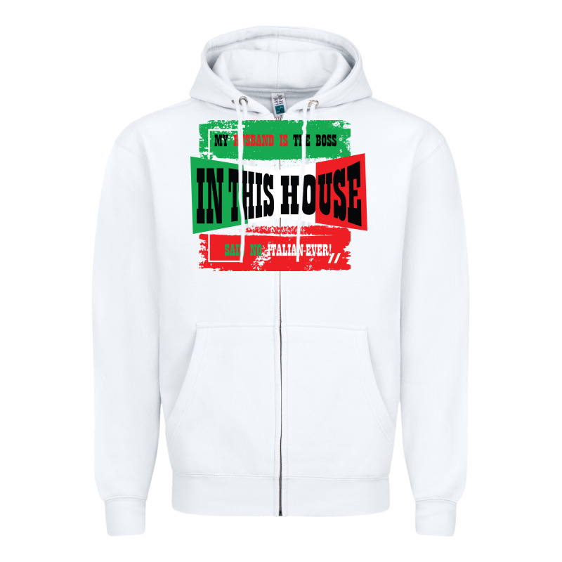 My Husband Is The Boss In This House Said No Italian Ever Zipper Hoodie by Bettercallsaul | Teevron